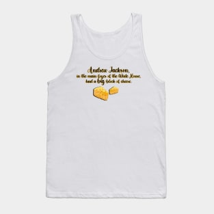 West Wing Andrew Jackson Big Block of Cheese Tank Top